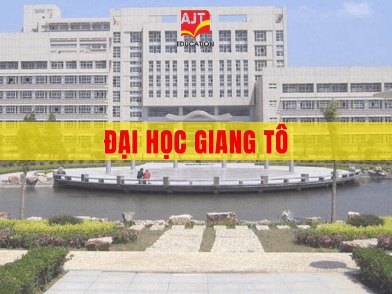 Du học Đại học Giang Tô: Ngành học đa dạng và môi trường đào tạo chuẩn quốc tế